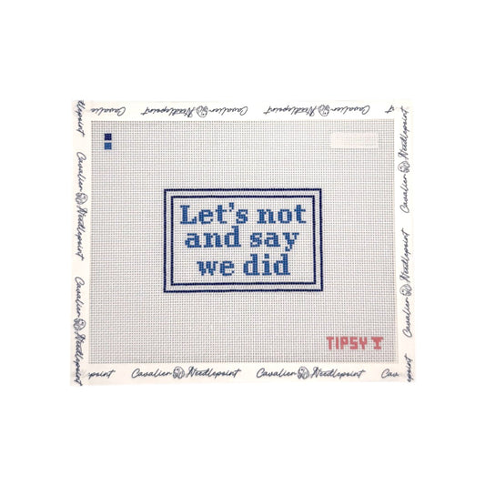 Let's Not and Say We Did